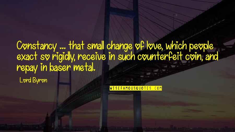 Constancy Best Quotes By Lord Byron: Constancy ... that small change of love, which