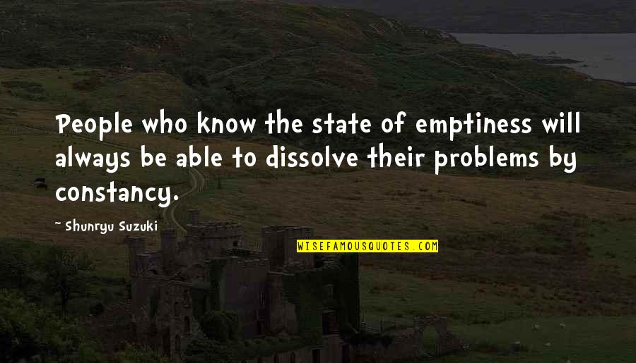 Constancy Best Quotes By Shunryu Suzuki: People who know the state of emptiness will