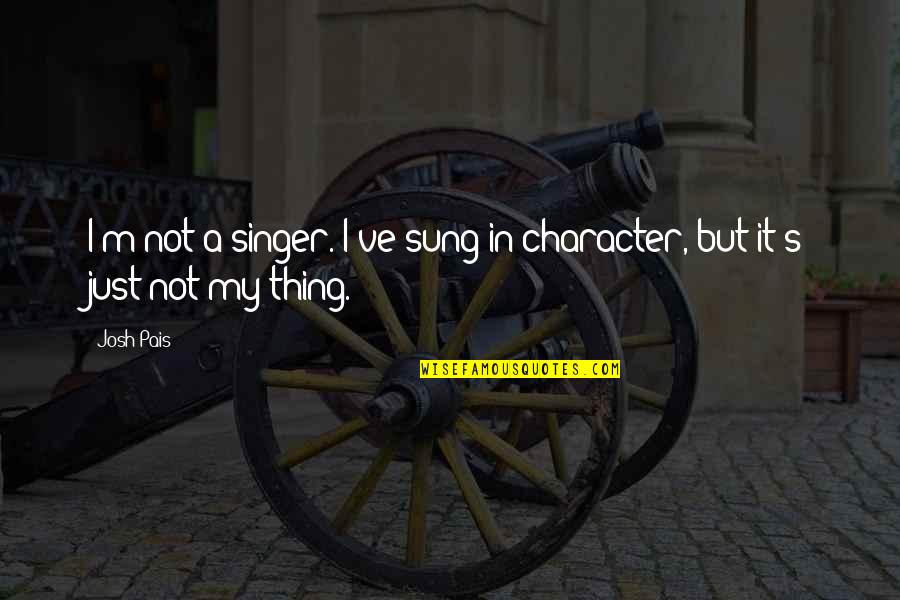 Constand Motorcycle Quotes By Josh Pais: I'm not a singer. I've sung in character,