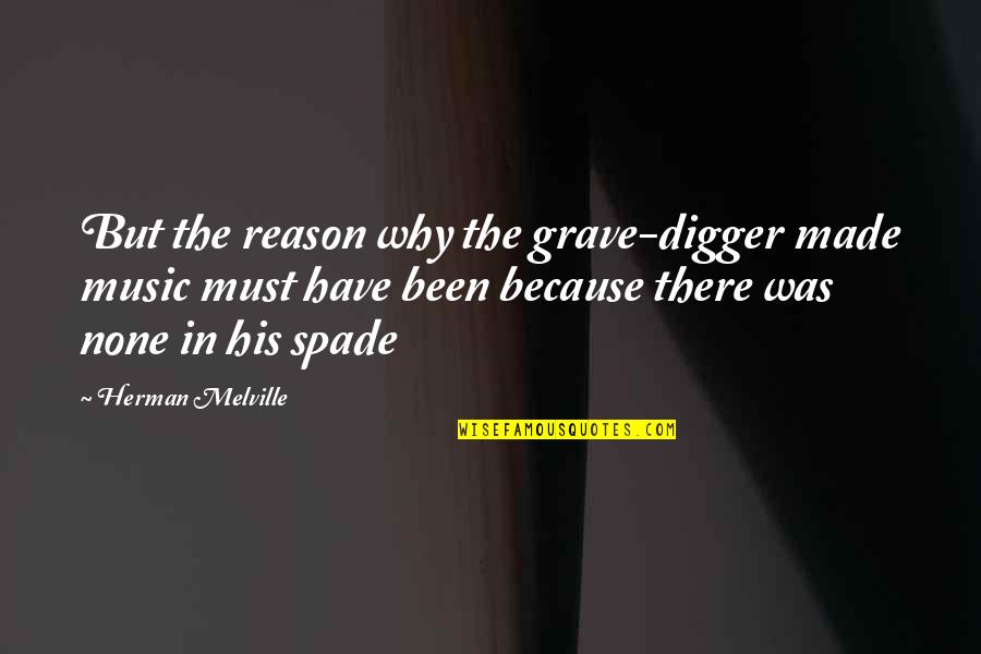 Constans Quotes By Herman Melville: But the reason why the grave-digger made music