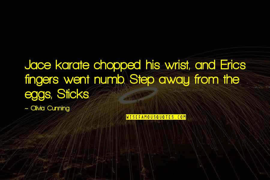 Constans Quotes By Olivia Cunning: Jace karate chopped his wrist, and Eric's fingers