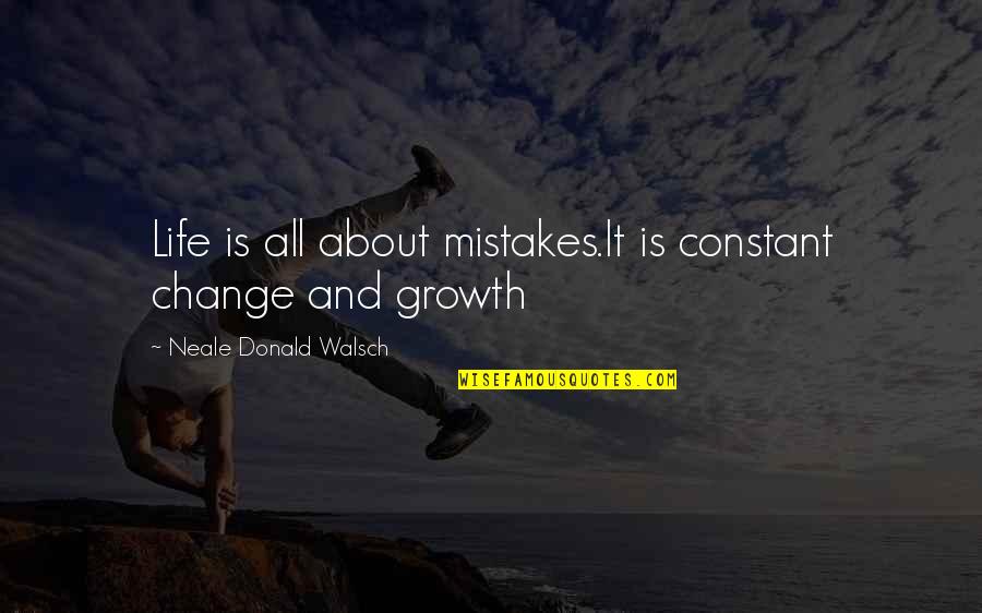 Constant Change Quotes By Neale Donald Walsch: Life is all about mistakes.It is constant change