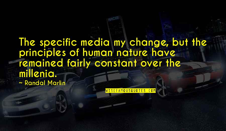 Constant Change Quotes By Randal Marlin: The specific media my change, but the principles