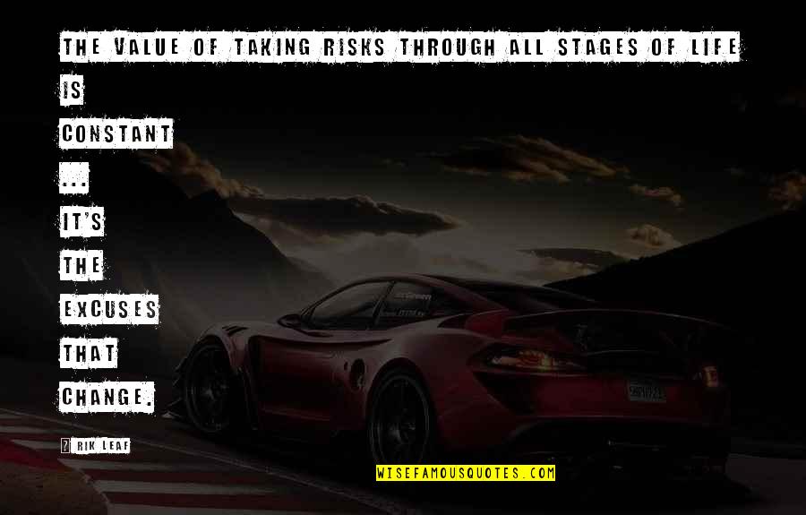 Constant Change Quotes By Rik Leaf: The value of taking risks through all stages