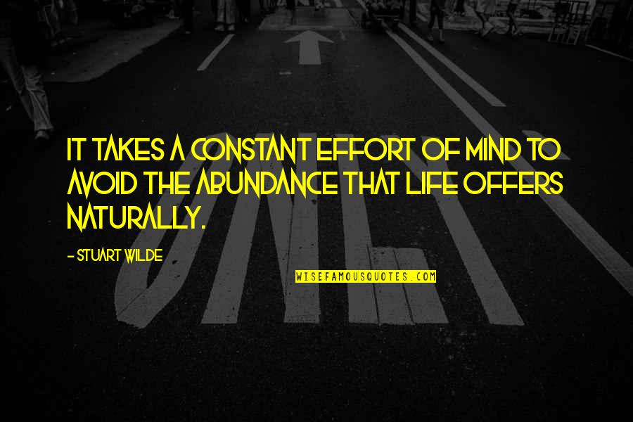 Constant Effort Quotes By Stuart Wilde: It takes a constant effort of mind to