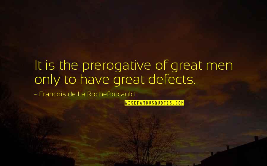 Constant Failure Quotes By Francois De La Rochefoucauld: It is the prerogative of great men only