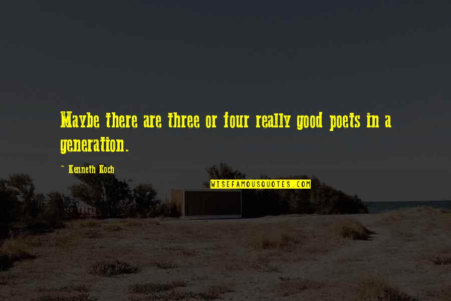 Constant Gardener Quotes By Kenneth Koch: Maybe there are three or four really good