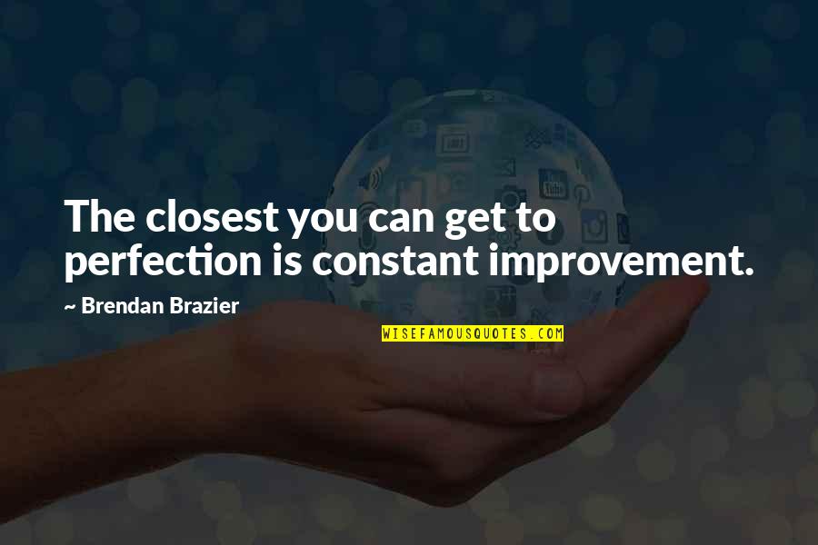 Constant Improvement Quotes By Brendan Brazier: The closest you can get to perfection is