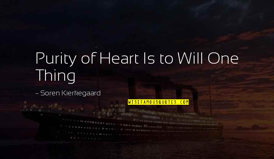 Constant Liars Quotes By Soren Kierkegaard: Purity of Heart Is to Will One Thing