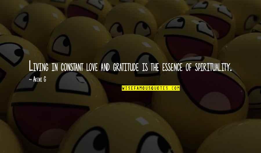 Constant Love Quotes By Akemi G: Living in constant love and gratitude is the