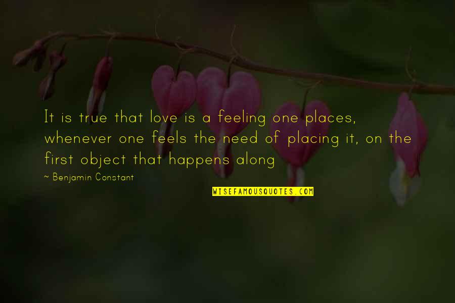 Constant Love Quotes By Benjamin Constant: It is true that love is a feeling