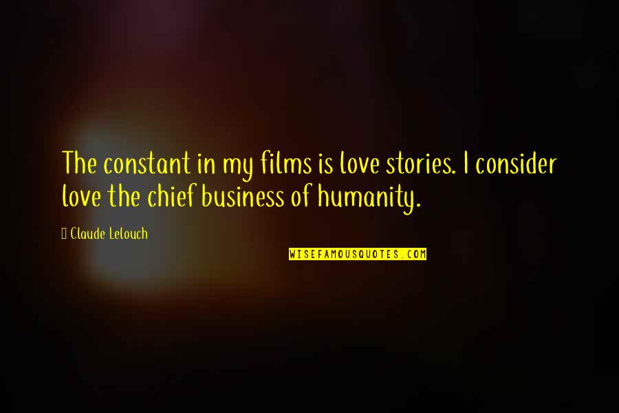 Constant Love Quotes By Claude Lelouch: The constant in my films is love stories.