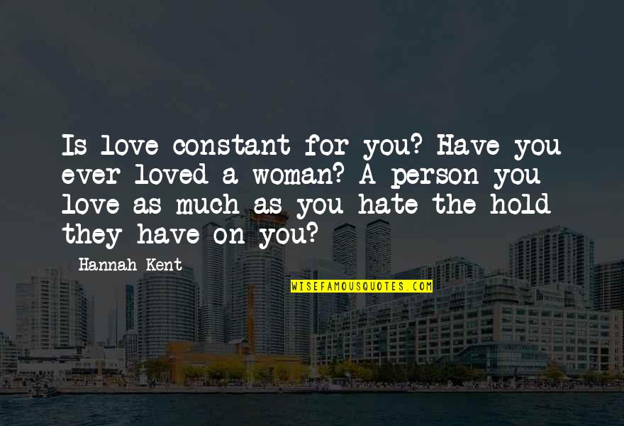 Constant Love Quotes By Hannah Kent: Is love constant for you? Have you ever