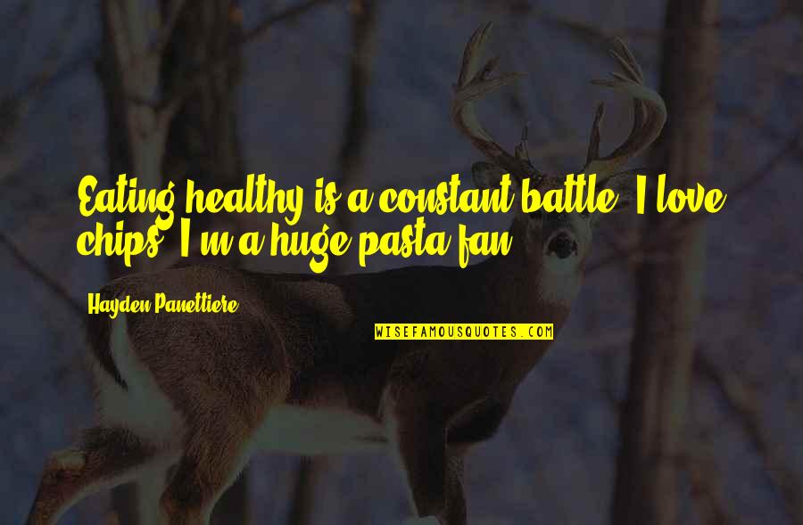 Constant Love Quotes By Hayden Panettiere: Eating healthy is a constant battle. I love
