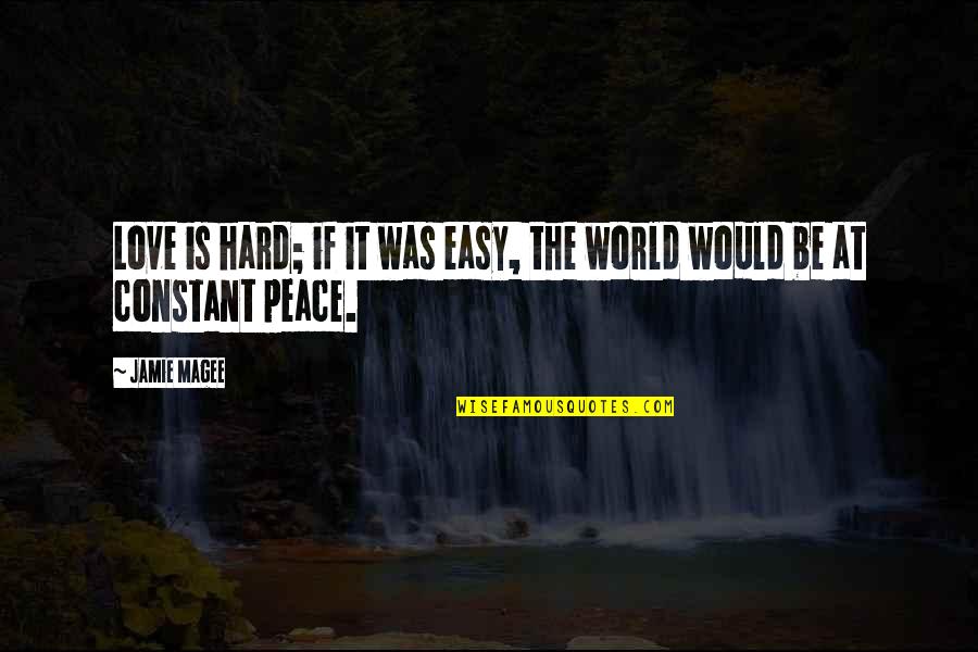 Constant Love Quotes By Jamie Magee: Love is hard; if it was easy, the