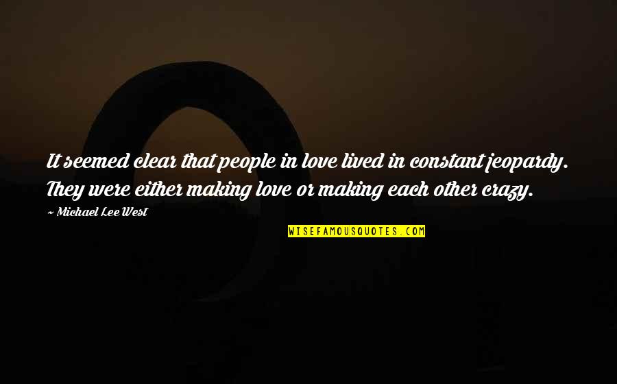 Constant Love Quotes By Michael Lee West: It seemed clear that people in love lived