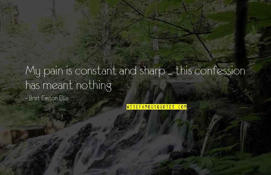 Constant Pain Quotes By Bret Easton Ellis: My pain is constant and sharp ... this Constant Pain Quotes By Bret Easton Ellis: My pain is constant and sharp ... this