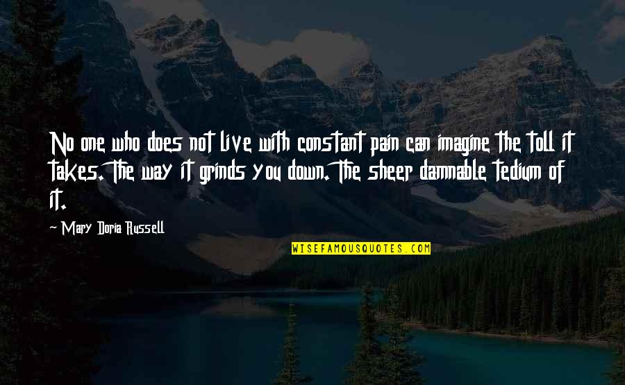 Constant Pain Quotes By Mary Doria Russell: No one who does not live with constant
