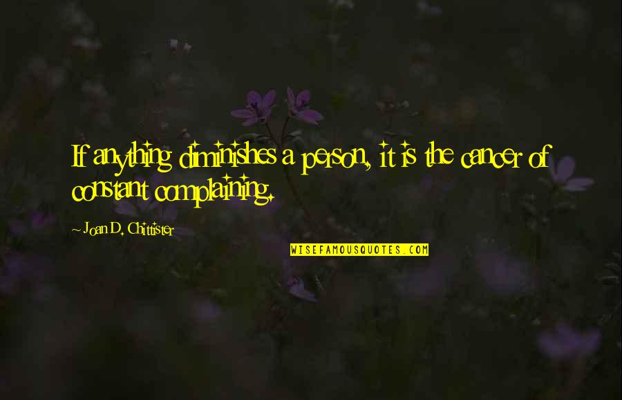 Constant Person Quotes By Joan D. Chittister: If anything diminishes a person, it is the Constant Person Quotes By Joan D. Chittister: If anything diminishes a person, it is the