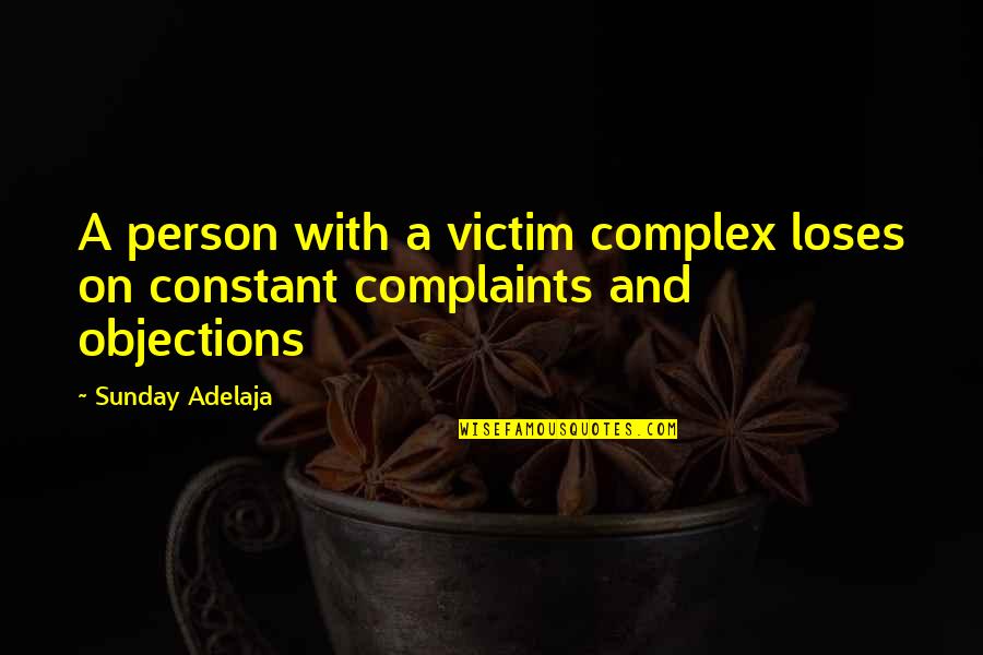 Constant Person Quotes By Sunday Adelaja: A person with a victim complex loses on