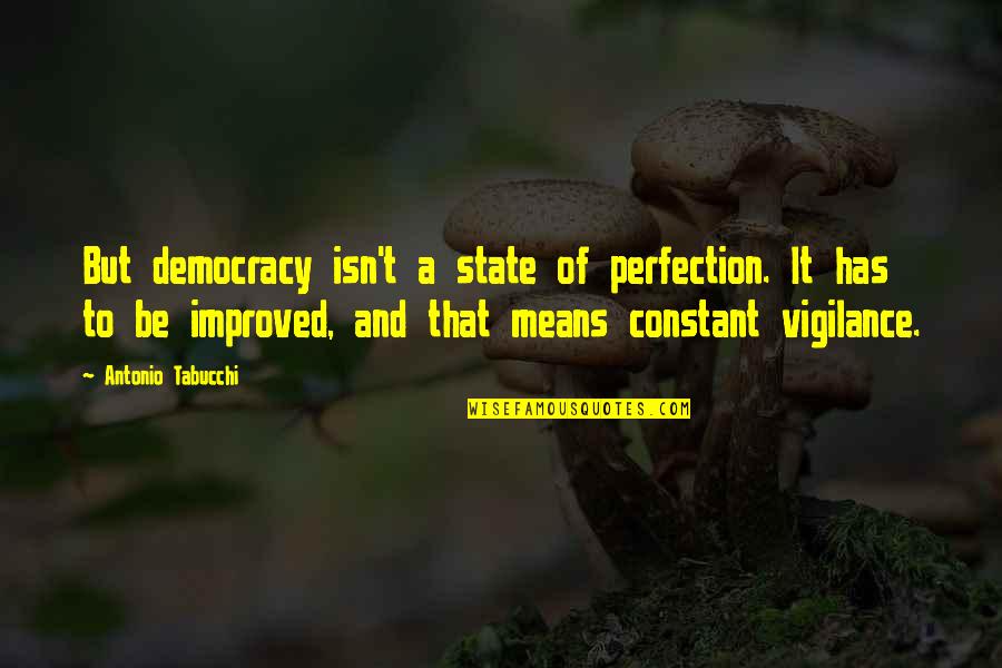 Constant Quotes By Antonio Tabucchi: But democracy isn't a state of perfection. It