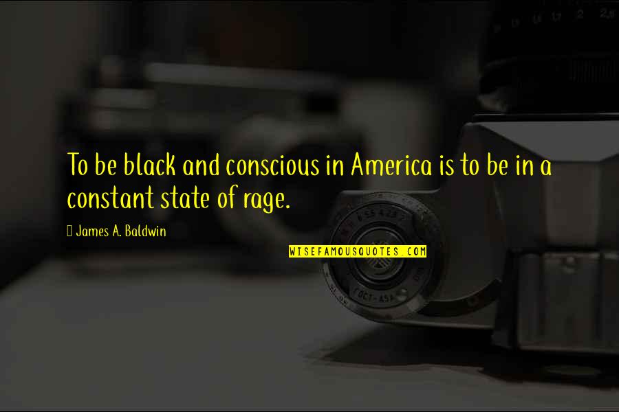 Constant Quotes By James A. Baldwin: To be black and conscious in America is