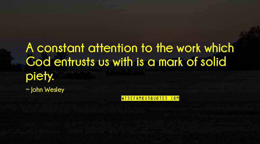 Constant Quotes By John Wesley: A constant attention to the work which God