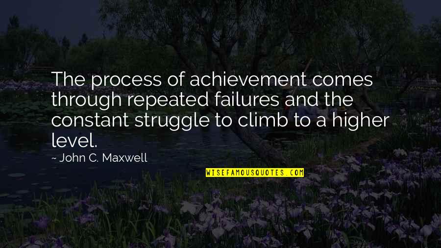 Constant Struggle Quotes By John C. Maxwell: The process of achievement comes through repeated failures