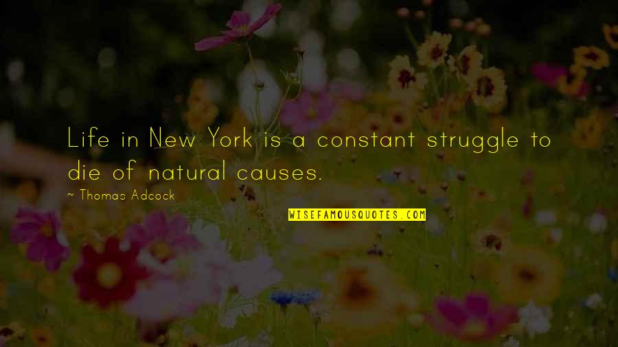 Constant Struggle Quotes By Thomas Adcock: Life in New York is a constant struggle