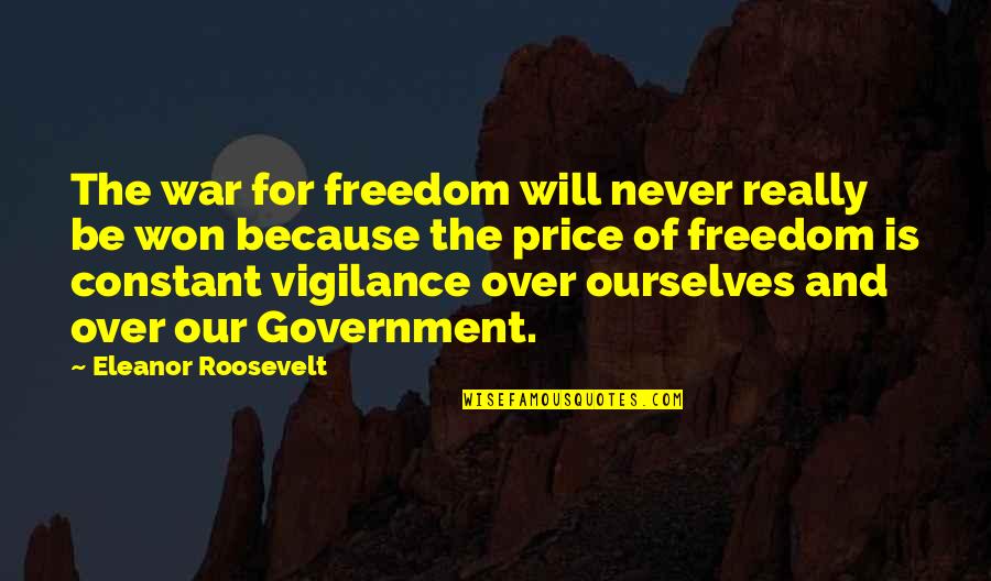 Constant Vigilance Quotes By Eleanor Roosevelt: The war for freedom will never really be