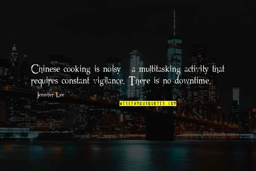 Constant Vigilance Quotes By Jennifer Lee: Chinese cooking is noisy - a multitasking activity