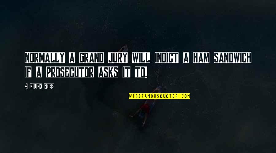 Constante De Los Gases Quotes By Chuck Robb: Normally a grand jury will indict a ham