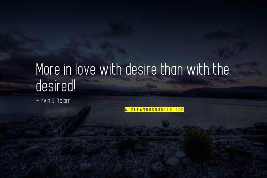 Constante De Los Gases Quotes By Irvin D. Yalom: More in love with desire than with the Constante De Los Gases Quotes By Irvin D. Yalom: More in love with desire than with the