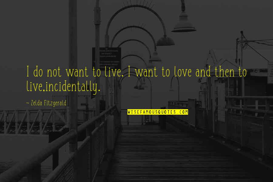 Constantijn Van Quotes By Zelda Fitzgerald: I do not want to live. I want