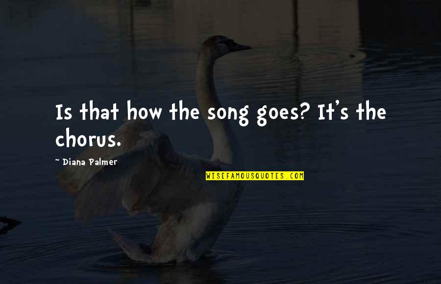 Constantin De Volney Quotes By Diana Palmer: Is that how the song goes? It's the Constantin De Volney Quotes By Diana Palmer: Is that how the song goes? It's the