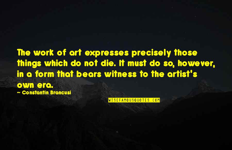 Constantin Quotes By Constantin Brancusi: The work of art expresses precisely those things Constantin Quotes By Constantin Brancusi: The work of art expresses precisely those things