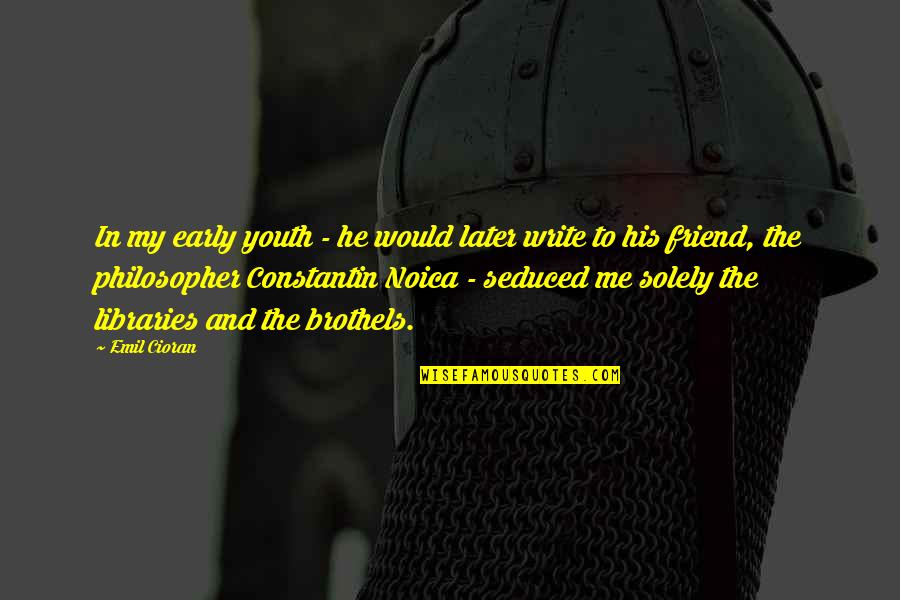 Constantin Quotes By Emil Cioran: In my early youth - he would later Constantin Quotes By Emil Cioran: In my early youth - he would later