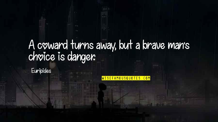 Constantine P. Cavafy Quotes By Euripides: A coward turns away, but a brave man's Constantine P. Cavafy Quotes By Euripides: A coward turns away, but a brave man's