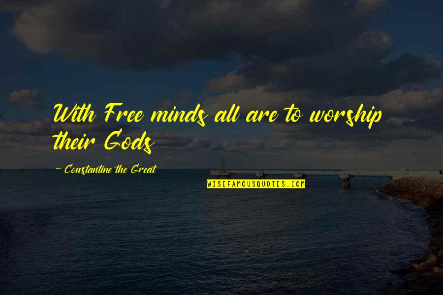 Constantine The Great Quotes By Constantine The Great: With Free minds all are to worship their