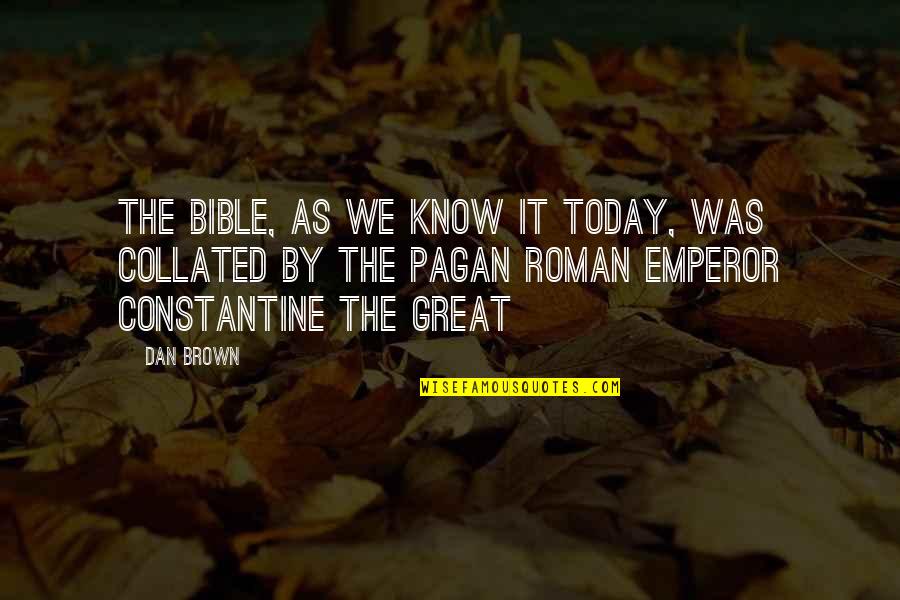 Constantine The Great Quotes By Dan Brown: The Bible, as we know it today, was