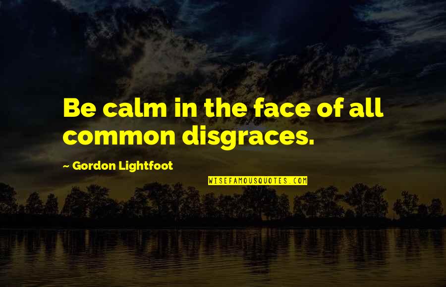 Constantine Xi Quotes By Gordon Lightfoot: Be calm in the face of all common