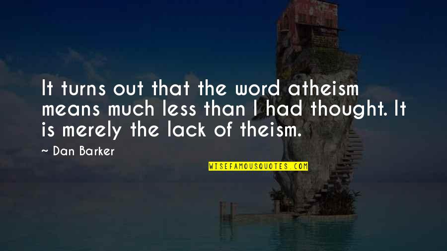 Constantineau Bois Quotes By Dan Barker: It turns out that the word atheism means Constantineau Bois Quotes By Dan Barker: It turns out that the word atheism means