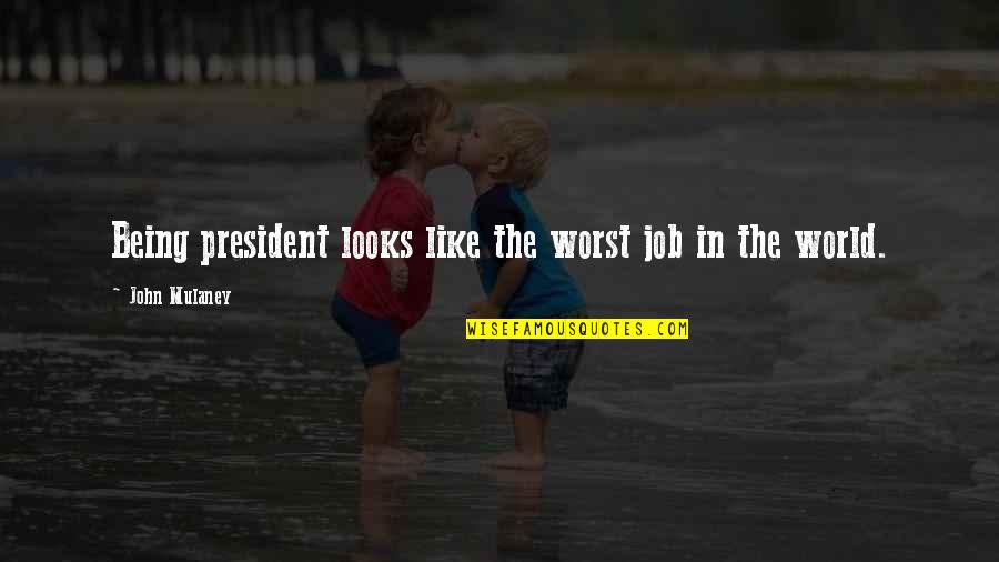 Constantineau Bois Quotes By John Mulaney: Being president looks like the worst job in Constantineau Bois Quotes By John Mulaney: Being president looks like the worst job in