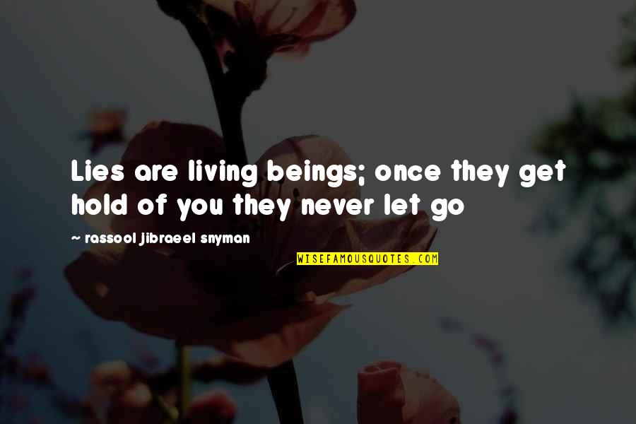 Constantineau D M Nagement Quotes By Rassool Jibraeel Snyman: Lies are living beings; once they get hold Constantineau D M Nagement Quotes By Rassool Jibraeel Snyman: Lies are living beings; once they get hold