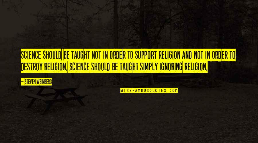 Constantineau D M Nagement Quotes By Steven Weinberg: Science should be taught not in order to Constantineau D M Nagement Quotes By Steven Weinberg: Science should be taught not in order to