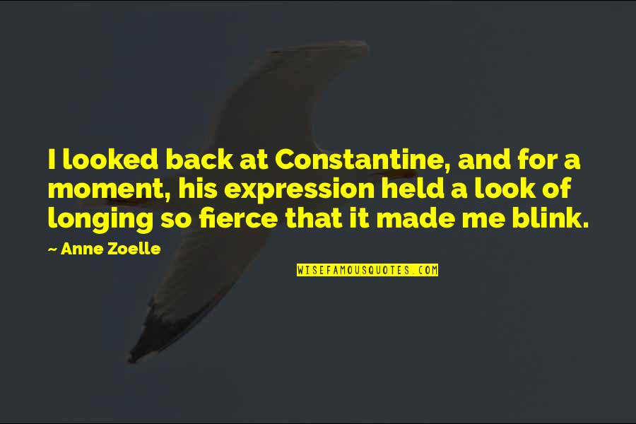 Constantine's Quotes By Anne Zoelle: I looked back at Constantine, and for a