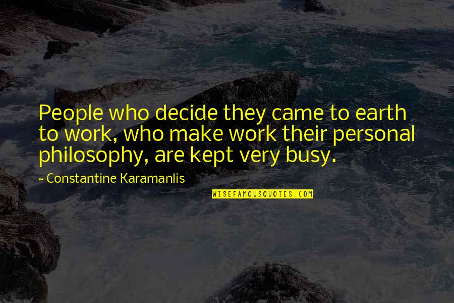Constantine's Quotes By Constantine Karamanlis: People who decide they came to earth to