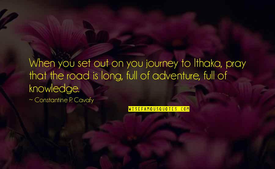 Constantine's Quotes By Constantine P. Cavafy: When you set out on you journey to