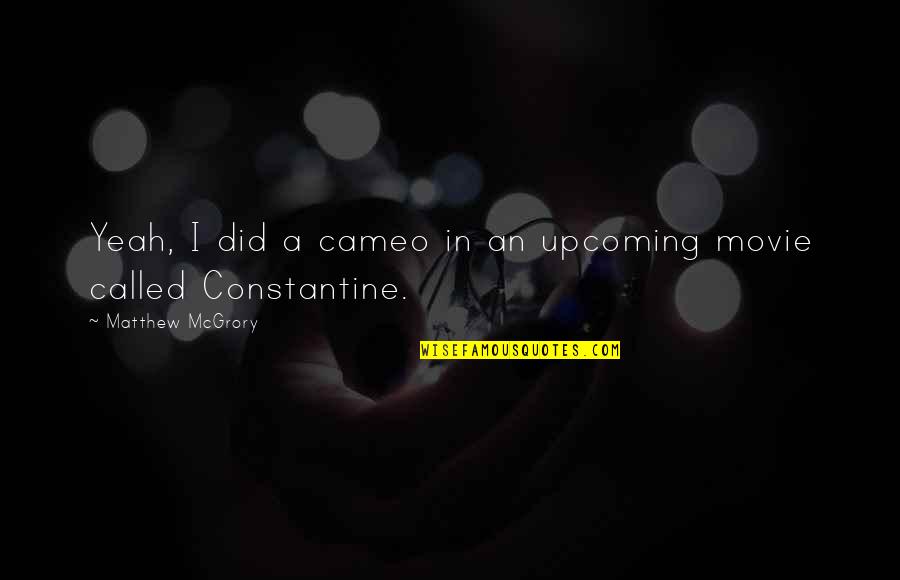 Constantine's Quotes By Matthew McGrory: Yeah, I did a cameo in an upcoming