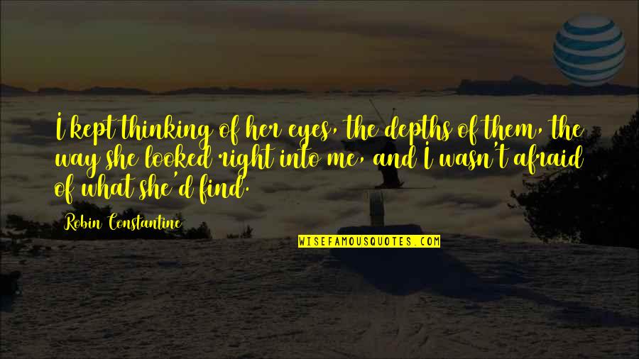 Constantine's Quotes By Robin Constantine: I kept thinking of her eyes, the depths